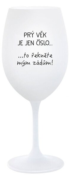 PRÝ VĚK JE JEN ČÍSLO - bílá sklenice na víno 350 ml
