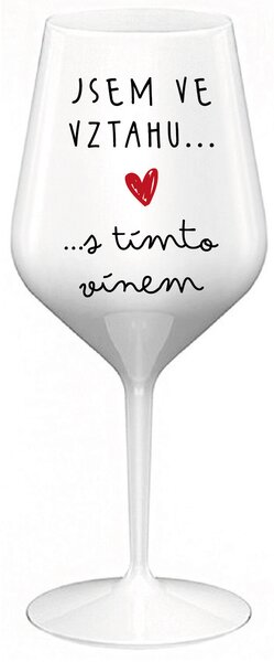 JSEM VE VZTAHU S TÍMTO VÍNEM - bílá nerozbitná sklenice na víno 470 ml