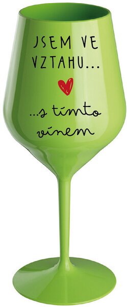 JSEM VE VZTAHU S TÍMTO VÍNEM - zelená nerozbitná sklenice na víno 470 ml