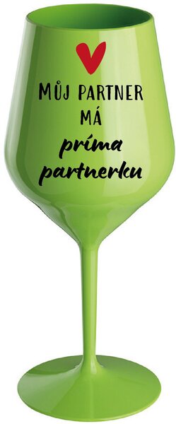 MŮJ PARTNER MÁ PRIMA PARTNERKU - zelená nerozbitná sklenice na víno 470 ml