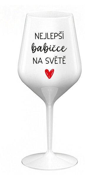 NEJLEPŠÍ BABIČCE NA SVĚTĚ - bílá nerozbitná sklenice na víno 470 ml