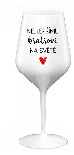 NEJLEPŠÍMU BRATROVI NA SVĚTĚ - bílá nerozbitná sklenice na víno 470 ml