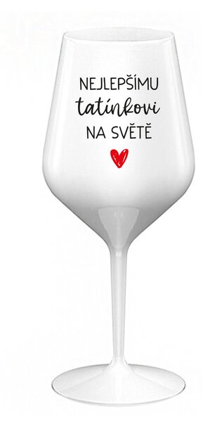 NEJLEPŠÍMU TATÍNKOVI NA SVĚTĚ - bílá nerozbitná sklenice na víno 470 ml
