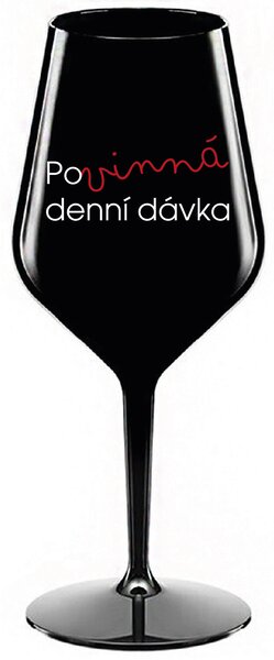 POVINNÁ DENNÍ DÁVKA - černá nerozbitná sklenice na víno 470 ml