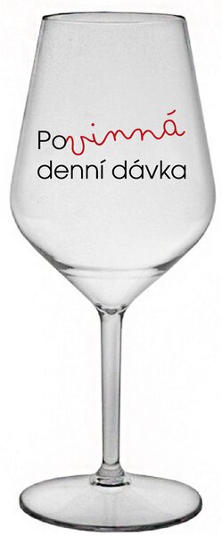POVINNÁ DENNÍ DÁVKA - čirá nerozbitná sklenice na víno 470 ml