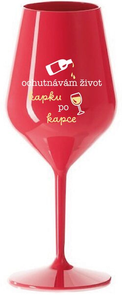 OCHUTNÁVÁM ŽIVOT KAPKU PO KAPCE - červená nerozbitná sklenice na víno 470 ml