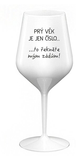 PRÝ VĚK JE JEN ČÍSLO - bílá nerozbitná sklenice na víno 470 ml