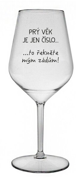 PRÝ VĚK JE JEN ČÍSLO - čirá nerozbitná sklenice na víno 470 ml