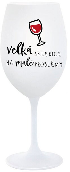 VELKÁ SKLENICE NA MALÉ PROBLÉMY - bílá sklenice na víno 350 ml