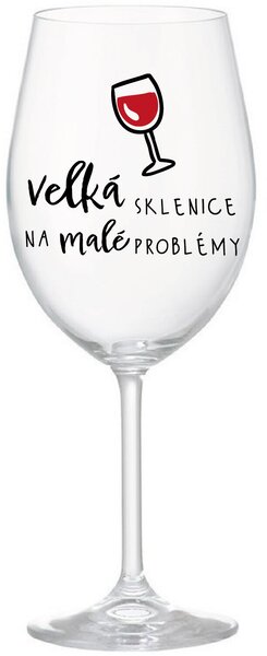 VELKÁ SKLENICE NA MALÉ PROBLÉMY - čirá sklenice na víno 350 ml