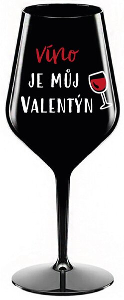 VÍNO JE MŮJ VALENTÝN - černá nerozbitná sklenice na víno 470 ml