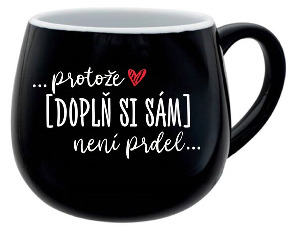 Personalizovaný keramický buclatý hrneček - ... protože [doplň si sám] není prdel 