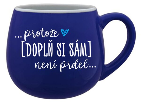 Personalizovaný keramický buclatý hrneček - ... protože [doplň si sám] není prdel 