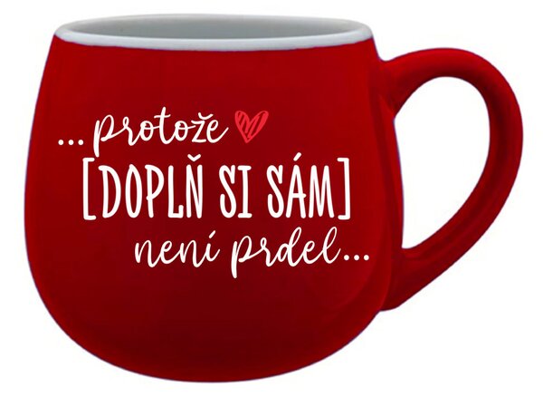 Personalizovaný keramický buclatý hrneček - ... protože [doplň si sám] není prdel 