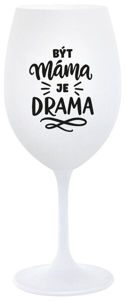 BÝT MÁMA JE DRAMA - bílá sklenička na víno 350 ml
