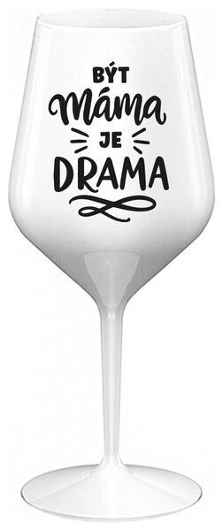 BÝT MÁMA JE DRAMA - bílá nerozbitná sklenička na víno 470 ml