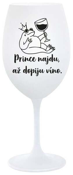 PRINCE NAJDU, AŽ DOPIJU VÍNO. - bílá sklenička na víno 350 ml