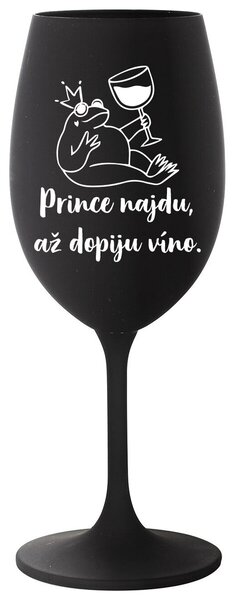 PRINCE NAJDU, AŽ DOPIJU VÍNO. - černá sklenička na víno 350 ml
