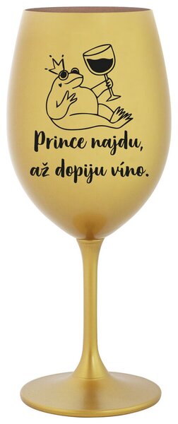 PRINCE NAJDU, AŽ DOPIJU VÍNO. - zlatá sklenička na víno 350 ml