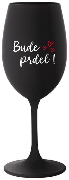 BUDE PRDEL! - černá sklenička na víno s potiskem 350 ml