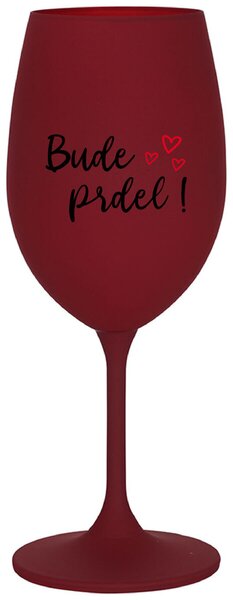BUDE PRDEL! - bordo sklenička na víno s potiskem 350 ml