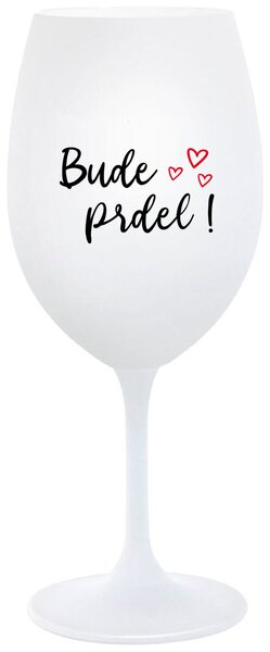 BUDE PRDEL! - bílá sklenička na víno s potiskem 350 ml