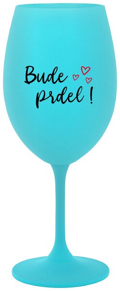 BUDE PRDEL! - tyrkysová sklenička na víno s potiskem 350 ml