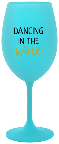 DANCING IN THE WINE - tyrkysová vtipná sklenička na víno 350 ml