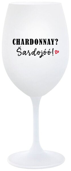 CHARDONNAY? ŠARDOJÓÓ! - bílá sklenice na víno 350 ml