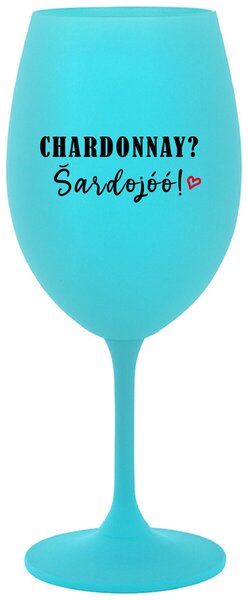 CHARDONNAY? ŠARDOJÓÓ! - tyrkysová sklenice na víno 350 ml