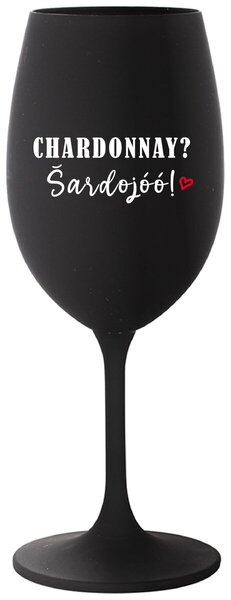 CHARDONNAY? ŠARDOJÓÓ! - černá sklenice na víno 350 ml