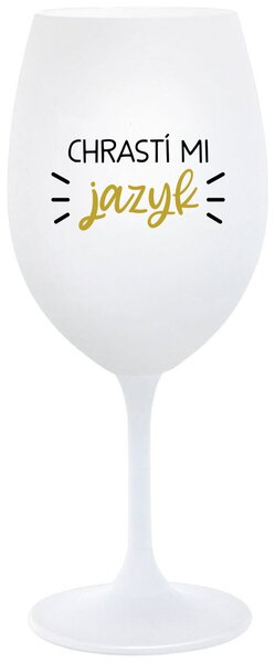 CHRASTÍ MI JAZYK - bílá sklenice na víno 350 ml