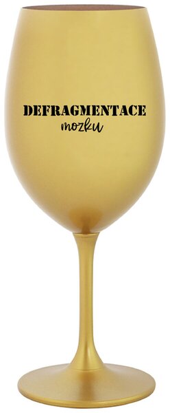 DEFRAGMENTACE MOZKU - zlatá sklenice na víno s textem 350 ml
