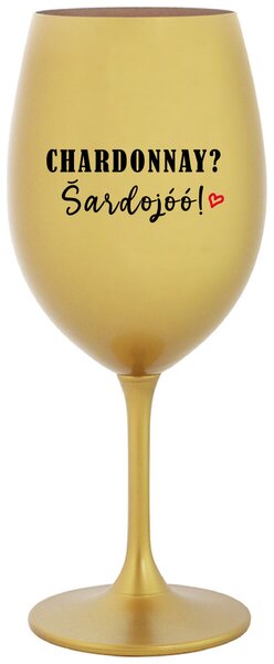 CHARDONNAY? ŠARDOJÓÓ! - zlatá sklenice na víno 350 ml