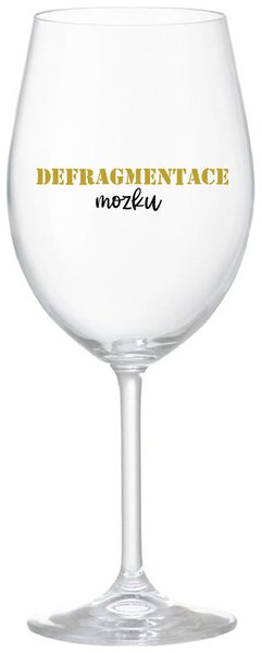 DEFRAGMENTACE MOZKU - čirá sklenice na víno s textem 350 ml