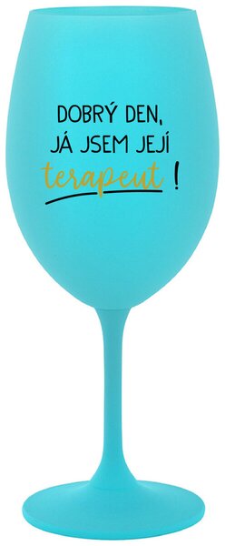 DOBRÝ DEN, JÁ JSEM JEJÍ TERAPEUT! - tyrkysová sklenice na víno s potiskem 350 ml