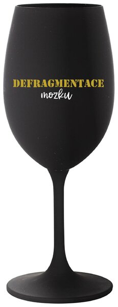 DEFRAGMENTACE MOZKU - černá sklenice na víno s textem 350 ml