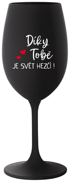 DÍKY TOBĚ JE SVĚT HEZČÍ! - černá sklenice na víno 350 ml