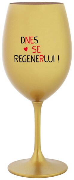 DNES SE REGENERUJI! - zlatá originální sklenice na víno 350 ml