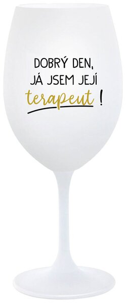 DOBRÝ DEN, JÁ JSEM JEJÍ TERAPEUT! - bílá sklenice na víno s potiskem 350 ml
