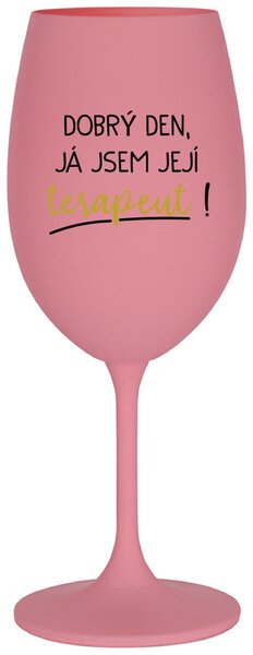 DOBRÝ DEN, JÁ JSEM JEJÍ TERAPEUT! - růžová sklenice na víno s potiskem 350 ml