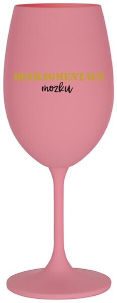 DEFRAGMENTACE MOZKU - růžová sklenice na víno s textem 350 ml