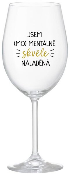 JSEM (MO)MENTÁLNĚ SKVĚLE NALADĚNÁ - čirá sklenička na víno 350 ml