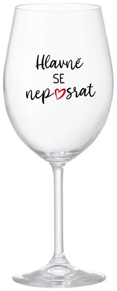 HLAVNĚ SE NEPOSRAT - čirá sklenička na víno s nápisem 350 ml