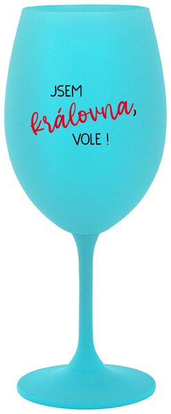 JSEM KRÁLOVNA, VOLE! - tyrkysová sklenice na víno s nápisem 350 ml