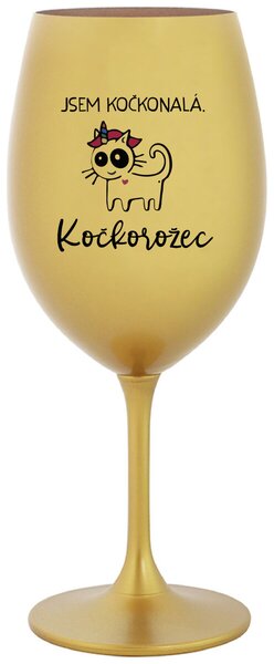 JSEM KOČKONALÁ. KOČKOROŽEC - zlatá sklenice na víno 350 ml