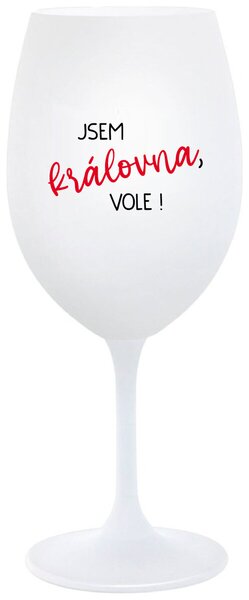 JSEM KRÁLOVNA, VOLE! - bílá sklenice na víno s nápisem 350 ml