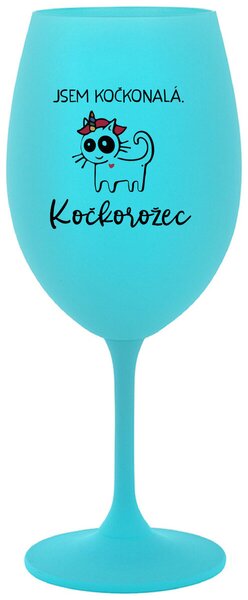 JSEM KOČKONALÁ. KOČKOROŽEC - tyrkysová sklenice na víno 350 ml