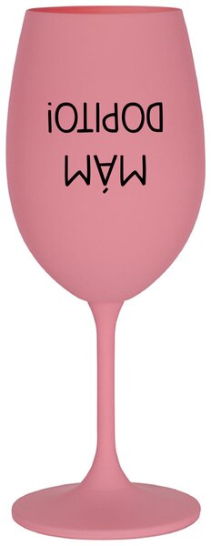MÁM DOPITO! - růžová sklenice na víno s potiskem 350 ml