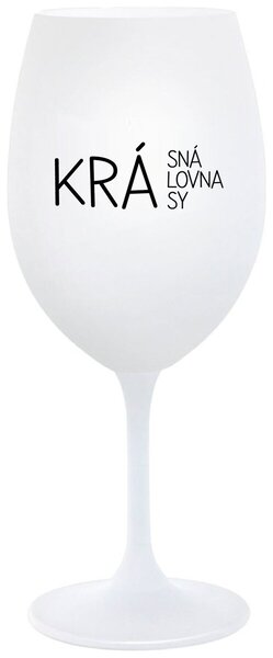 KRÁSNÁ KRÁLOVNA KRÁSY - bílá sklenička na víno 350 ml
